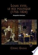 Louis XVIII, le roi politique (1755-1824)