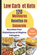 Low Carb et Keto: découvrez la Cuisine Avec 120 Meilleures Recettes de Casserole Low Carb et Keto