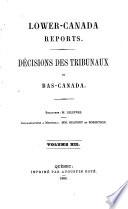 Lower-Canada Reports. Décisions des tribunaux du Bas-Canada. Rédacteurs: MM. Lelièvre et Angers [and others].