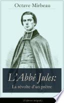 L’Abbé Jules: La révolte d’un prêtre (L'édition intégrale)