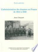 L’administration des douanes en France de 1914 à 1940