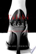 L’alibi Idéal (Un thriller psychologique avec Jessie Hunt, tome 8)