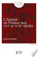 L’amitié en France aux XVIe et XVIIe siècles