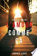 L’Amour Comme Ça (Les Chroniques De L’Amour – Tome 2)