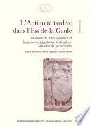 L’Antiquité tardive dans l’Est de la Gaule, I