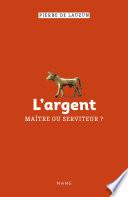 L’argent, maître ou serviteur ?