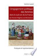 L’engagement politique des femmes dans le sud-est de la France de l’Ancien Régime à la Révolution