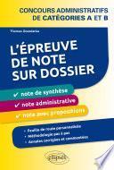 L’épreuve de note sur dossier : note de synthèse, note administrative et note opérationnelle. Concours administratifs de catégories A et B