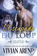 L’Escapade du loup (Les Loups de Granite Lake, tome 2)