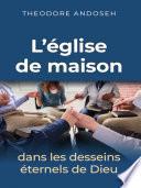 L’Église de maison dans les desseins éternels de Dieu