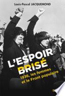 L’Espoir brisé. 1936, les femmes et le Front populaire