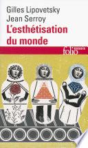 L’esthétisation du monde. Vivre à l'âge du capitalisme artiste
