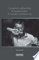 L’Imaginaire mélancolique de Samuel Beckett, de Murphy à Comment c’est