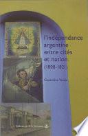 L’indépendance argentine entre cités et nation (1808-1821)