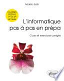 L’informatique pas à pas en prépa - classes prépas 1re et 2e années - Cours et exercices corrigés