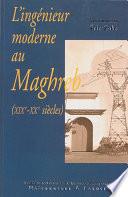 L’ingénieur moderne au Maghreb (XIXe-XXe siècles)