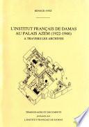 L’Institut français de Damas au Palais Azem (1922-1946) à travers les archives