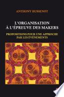 L’organisation à l’épreuve des makers. Propositions pour une approche par les événements