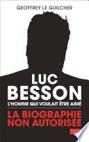 Luc Besson. L'homme qui voulait être aimé