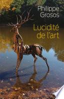 Lucidité de l'art - Animaux et environnement dans l'art depuis le paléolithique supérieur