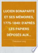 Lucien Bonaparte et ses mémoires, 1775-1840