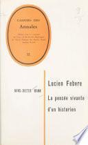 Lucien Febvre, la pensée vivante d'un historien