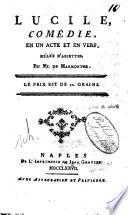 Lucile, comedie. En un acte et en vers. Melee d'ariettes. Par Mr. de Marmontel