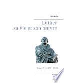 Luther sa vie et son oeuvre - Tome 2 (1521 - 1530)