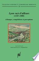 Lyon vu/e d’ailleurs (1245-1800)