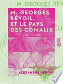 M. Georges Révoil et le pays des Comalis