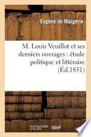 M. Louis Veuillot Et Ses Derniers Ouvrages: Etude Politique Et Litteraire