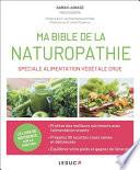 Ma bible de la naturopathie spéciale alimentation végétale crue