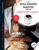 Ma boulangerie maison à la machine à pain