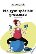 Ma gym spéciale grossesse, 2e éd.
