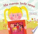 Ma maman toute neuve