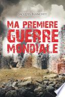 Ma Première Guerre Mondiale