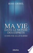 Ma vie dans le monde des esprits guidée par Allan Kardec