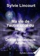 Ma vie de l'autre côté du miroir