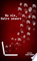 Ma vie, votre œuvre