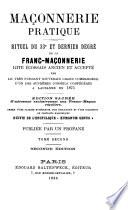 Maçonnerie pratique, cours d'enseignement supérieur de la franc-maçonnerie, rite écossais ancien et accepté, par le grand commandeur d'un des suprêmes conseils confédérés à Lausanne en 1875. Éd. sacrée, publ. par un profane
