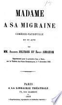 Madame a sa migraine, comedie-vaudeville en 1 acte par --- et Emile Abraham