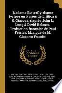 Madame Butterfly; Drame Lyrique En 3 Actes de L. Illica & G. Giacosa, d'Après John L. Long & David Belasco. Traduction Française de Paul Ferrier. Musique de M. Giacomo Puccini