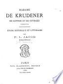 Madame de Krudenere, ses lettres et ses ouvrages inédits