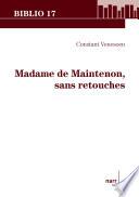 Madame de Maintenon, sans retouches