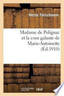 Madame de Polignac Et La Cour Galante de Marie-Antoinette