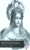 Madame Marie-Thérèse de France. Relation du voyage de Varennes, et récit de sa captivité à la tour du Temple, précédés d'une notice par le mis de Pastoret