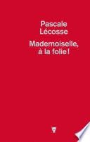 Mademoiselle, à la folie !