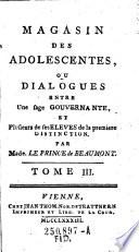 Magasin des adolescents ou dialogues, entre une sage gouvernante et plusieurs de ses eleves de la premiere distinction