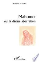 Mahomet ou la divine aberration