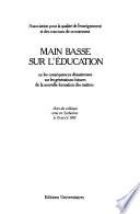 Main basse sur l'éducation, ou, Les conséquences désastreuses sur les générations futures de la nouvelle formation des maîtres